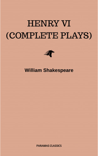 William Shakespeare: Henry VI (Complete Plays)