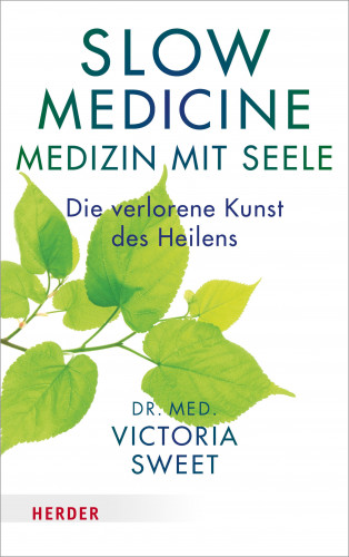 Victoria Sweet: Slow Medicine – Medizin mit Seele