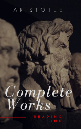 Aristotle, Reading Time: Aristotle: The Complete Works