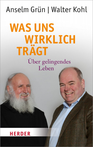 Walter Kohl, Anselm Grün: Was uns wirklich trägt