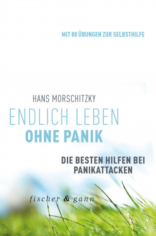 Hans Morschitzky: Endlich leben ohne Panik!