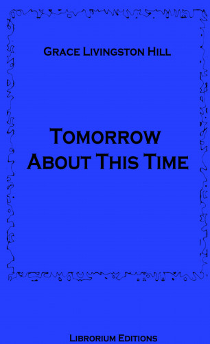 Grace Livingston Hill: Tomorrow About This Time