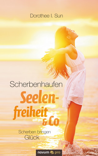 Dorothee I. Sun: Scherbenhaufen Seelenfreiheit & Co