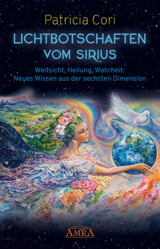 Patricia Cori: LICHTBOTSCHAFTEN VOM SIRIUS BAND 1. Weitsicht, Heilung, Wahrheit: Neues Wissen aus der sechsten Dimension