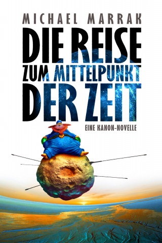 Michael Marrak: Die Reise zum Mittelpunkt der Zeit