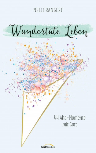 Nelli Bangert: Wundertüte Leben