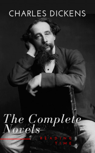 Charles Dickens, Reading Time: Charles Dickens : The Complete Novels