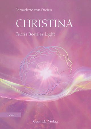 Bernadette von Dreien: Christina, Book 1: Twins Born as Light