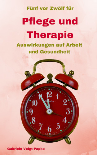 Gabriele Voigt-Papke: Fünf vor Zwölf für Pflege und Therapie