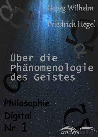 Georg Wilhelm Friedrich Hegel: Phänomenologie des Geistes