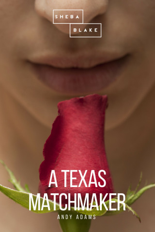 Andy Adams, Sheba Blake: A Texas Matchmaker