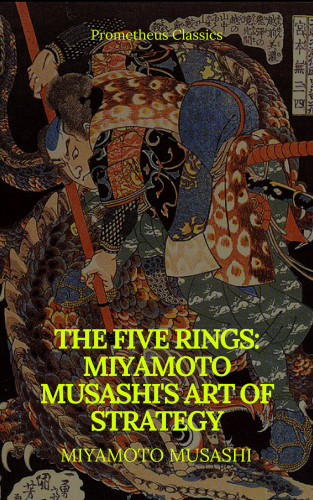 Miyamoto Musashi, Prometheus Classics: The Five Rings: Miyamoto Musashi's Art of Strategy (Prometheus Classics)