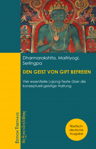 Dharmarakshita, Maitriyogi, Serlingpa: DEN GEIST VON GIFT BEFREIEN
