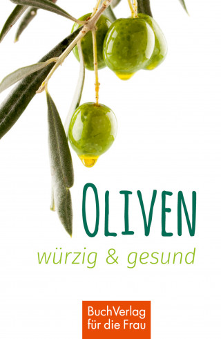 Ute Scheffler: Oliven - würzig & gesund