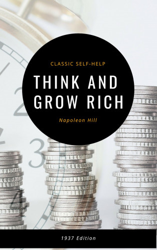 Napoleon Hill: Think and Grow Rich: The Original 1937 Classic