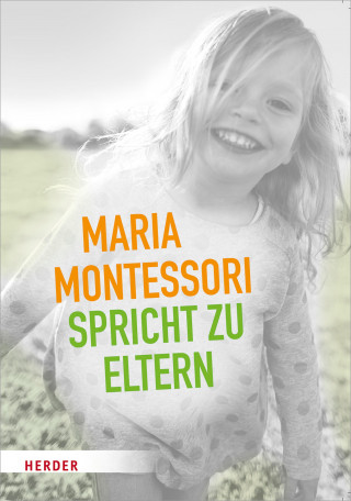 Maria Montessori: Maria Montessori spricht zu Eltern