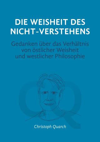 Christoph Quarch: Die Weisheit des Nicht-Verstehens