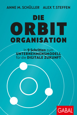Anne M. Schüller, Alex T. Steffen: Die Orbit-Organisation