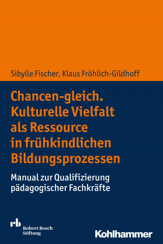Sibylle Fischer, Klaus Fröhlich-Gildhoff: Chancen-gleich. Kulturelle Vielfalt als Ressource in frühkindlichen Bildungsprozessen