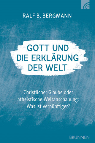 Ralf B. Bergmann: Gott und die Erklärung der Welt