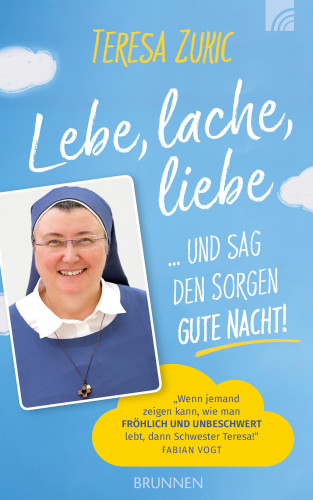 Teresa Zukic: Lebe, lache, liebe ... und sag den Sorgen Gute Nacht!