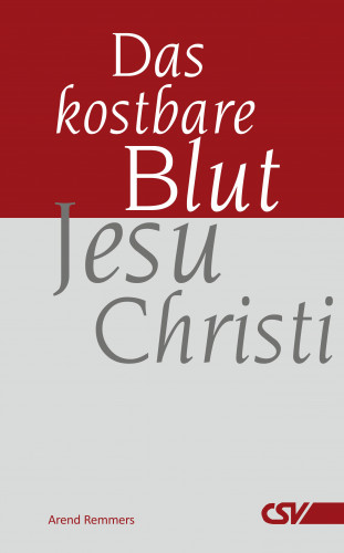 Arend Remmers: Das kostbare Blut Jesu Christi