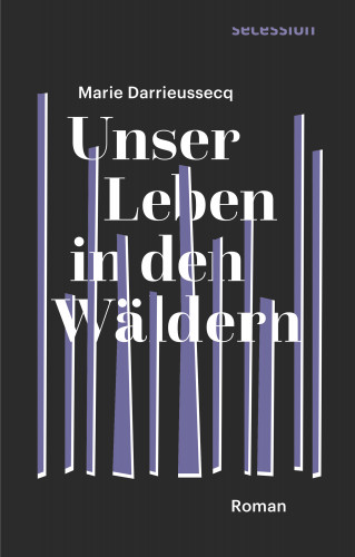 Marie Darrieussecq: Unser Leben in den Wäldern