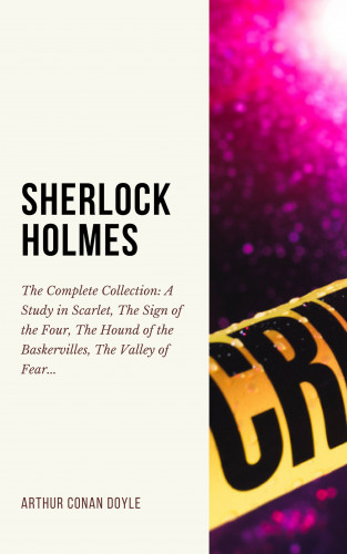 Arthur Conan Doyle: SHERLOCK HOLMES: The Complete Collection (Including all 9 books in Sherlock Holmes series)