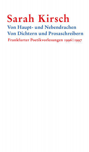 Sarah Kirsch: Von Haupt- und Nebendrachen – Von Dichtern und Prosaschreibern