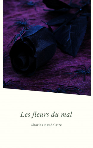Charles Baudelaire: Les Fleurs du Mal (Les Grands Classiques de la Littérature Française)