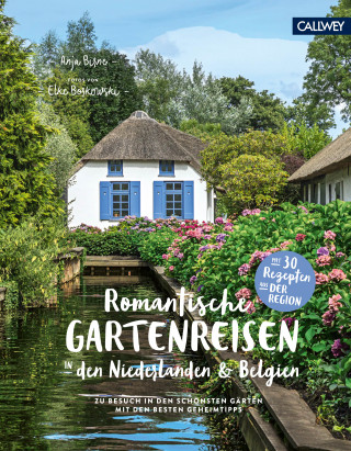 Anja Birne: Romantische Gartenreisen in den Niederlanden und Belgien