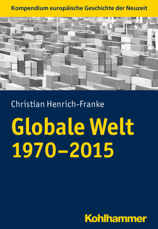 Christian Henrich-Franke: Globale Welt (1970-2015)