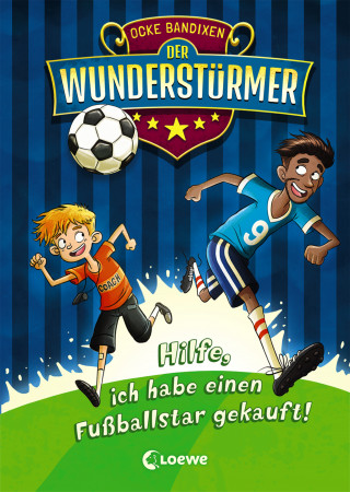 Ocke Bandixen: Der Wunderstürmer (Band 1) - Hilfe, ich habe einen Fußballstar gekauft!