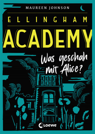 Maureen Johnson: Ellingham Academy (Band 1) - Was geschah mit Alice?