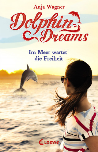 Anja Wagner: Dolphin Dreams - Im Meer wartet die Freiheit (Band 4)