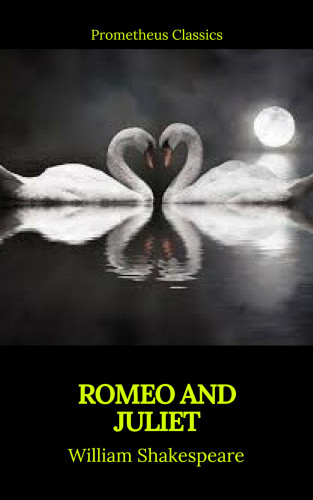 William Shakespeare, Prometheus Classics: Romeo and Juliet (Best Navigation, Active TOC)(Prometheus Classics)