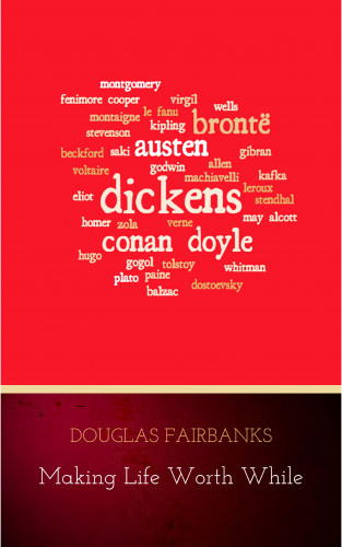 Douglas Fairbanks: Making Life Worth While