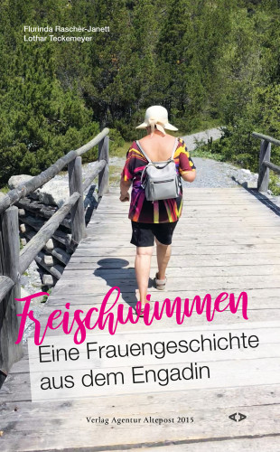 Flurinda Raschèr-Janett, Lothar Teckemeyer: Freischwimmen. Eine Frauengeschichte aus dem Engadin
