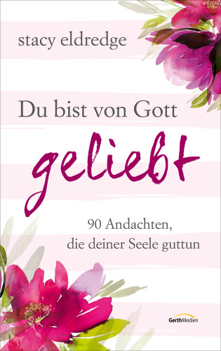 Stacy Eldredge: Du bist von Gott geliebt