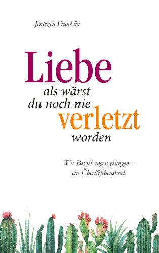 Jentezen Franklin: Liebe, als wärst du noch nie verletzt worden