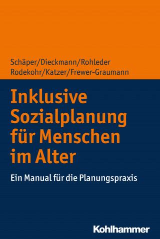 Sabine Schäper, Friedrich Dieckmann, Christiane Rohleder, Bianca Rodekohr, Michael Katzer, Susanne Frewer-Graumann: Inklusive Sozialplanung für Menschen im Alter