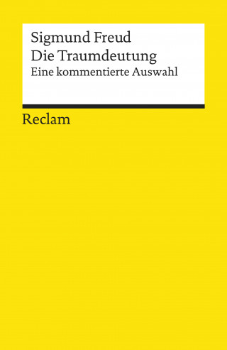 Sigmund Freud: Die Traumdeutung. Eine kommentierte Auswahl