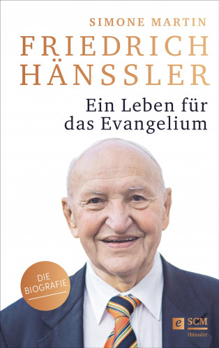 Simone Martin: Friedrich Hänssler - Ein Leben für das Evangelium