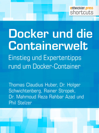 Mahmoud Reza Rahbar Azad, Thomas Claudius Huber, Holger Schwichtenberg, Phil Stelzer, Rainer Stropek: Docker und die Containerwelt