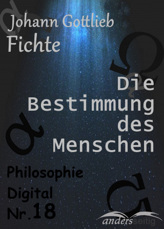 Johann Gottlieb Fichte: Die Bestimmung des Menschen