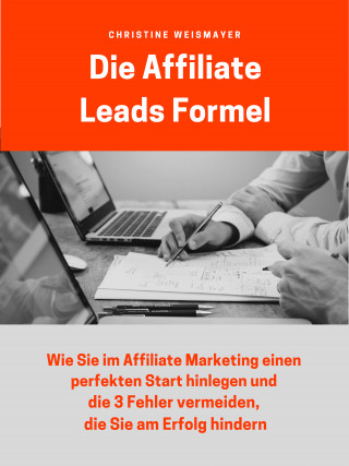 Christine Weismayer: Die Affiliate Leads Formel