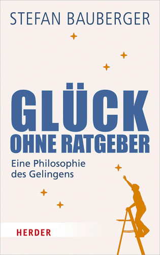 Stefan Bauberger: Glück ohne Ratgeber