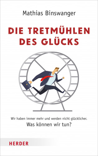 Mathias Binswanger: Die Tretmühlen des Glücks