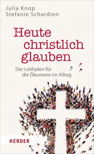 Julia Knop, Stefanie Schardien: Heute christlich glauben