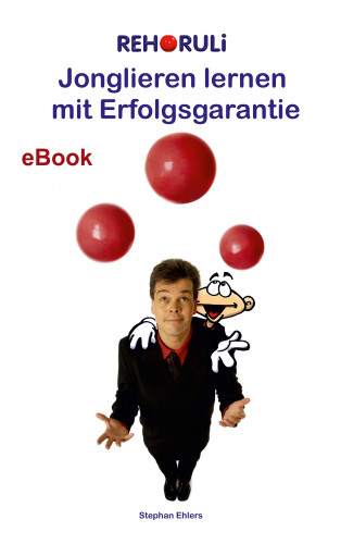 Stephan Ehlers: Jonglieren lernen mit Erfolgsgarantie (eBook)